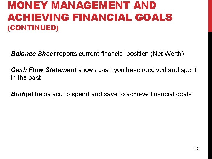 MONEY MANAGEMENT AND ACHIEVING FINANCIAL GOALS (CONTINUED) Balance Sheet reports current financial position (Net