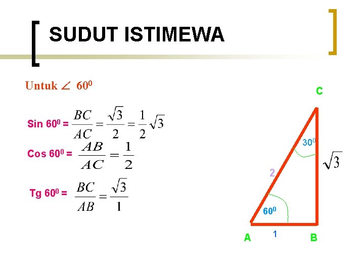 SUDUT ISTIMEWA Untuk 600 C Sin 600 = 300 Cos 600 = 2 Tg