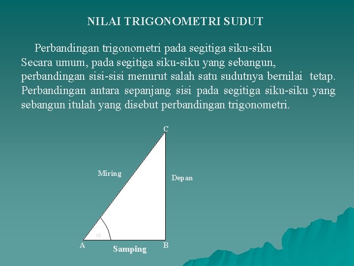 NILAI TRIGONOMETRI SUDUT Perbandingan trigonometri pada segitiga siku-siku Secara umum, pada segitiga siku-siku yang