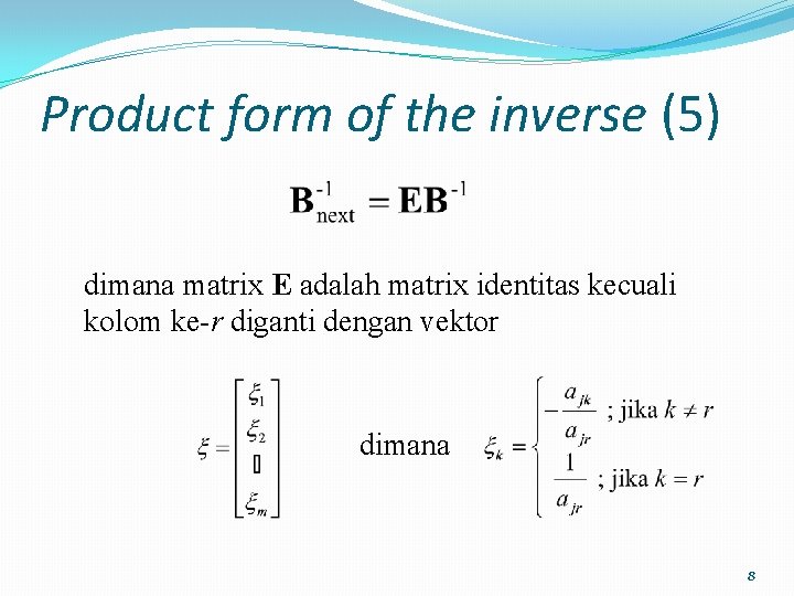 Product form of the inverse (5) dimana matrix E adalah matrix identitas kecuali kolom