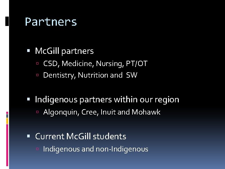 Partners Mc. Gill partners CSD, Medicine, Nursing, PT/OT Dentistry, Nutrition and SW Indigenous partners