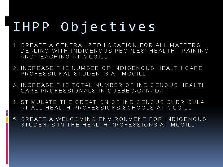 IHPP Objectives 1. CREATE A CENTRALIZED LOCATION FOR ALL MATTERS DEALING WITH INDIGENOUS PEOPLES’