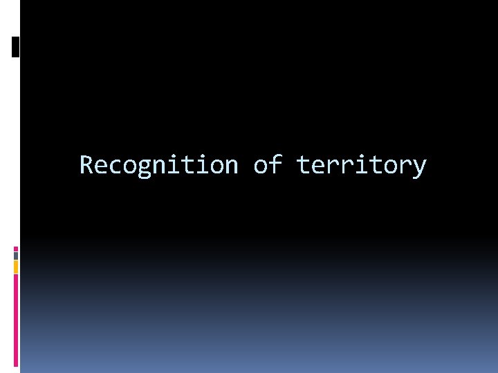 Recognition of territory 