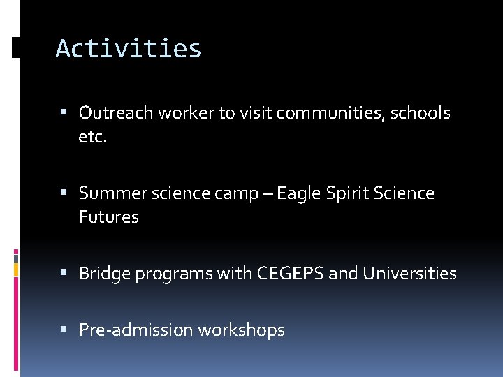 Activities Outreach worker to visit communities, schools etc. Summer science camp – Eagle Spirit