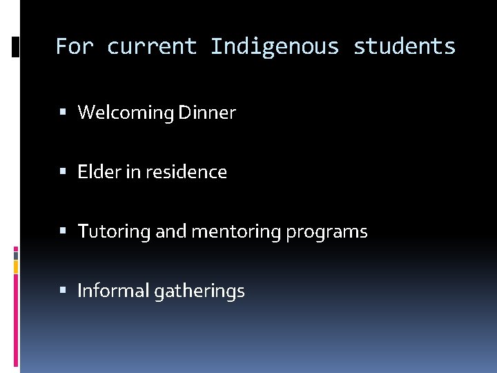 For current Indigenous students Welcoming Dinner Elder in residence Tutoring and mentoring programs Informal