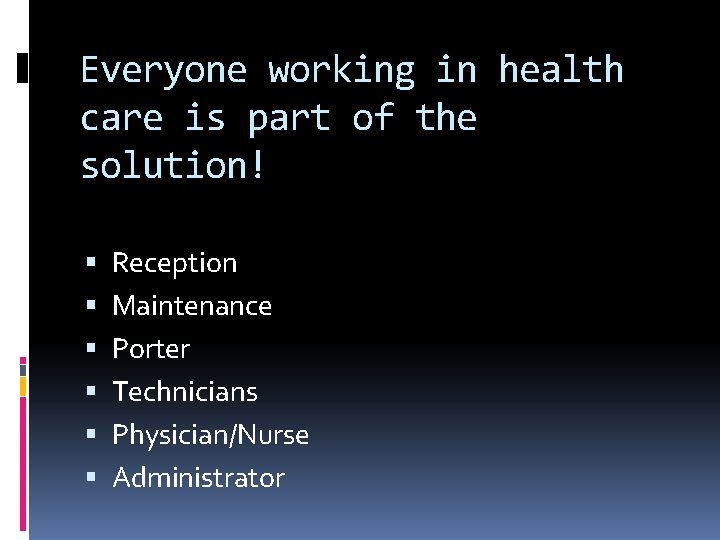 Everyone working in health care is part of the solution! Reception Maintenance Porter Technicians