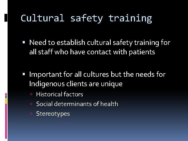 Cultural safety training Need to establish cultural safety training for all staff who have