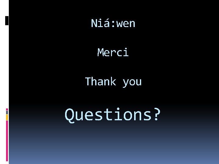 Niá: wen Merci Thank you Questions? 