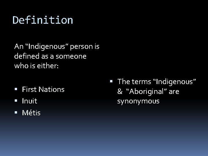 Definition An “Indigenous” person is defined as a someone who is either: First Nations