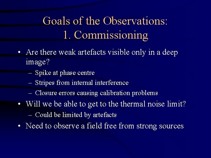 Goals of the Observations: 1. Commissioning • Are there weak artefacts visible only in