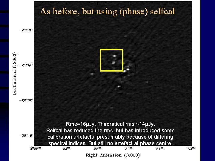 As before, but using (phase) selfcal Rms=16µJy. Theoretical rms ~14µJy. Selfcal has reduced the