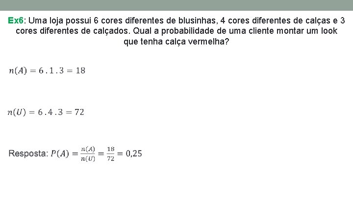 Ex 6: Uma loja possui 6 cores diferentes de blusinhas, 4 cores diferentes de