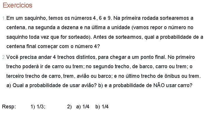 Exercícios 1. Em um saquinho, temos os números 4, 6 e 9. Na primeira