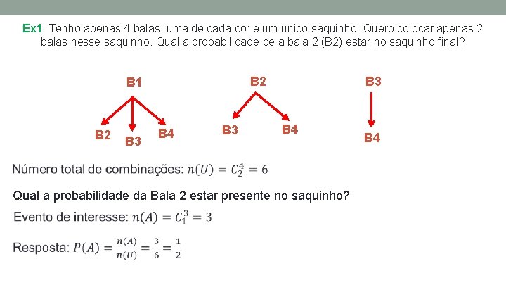 Ex 1: Tenho apenas 4 balas, uma de cada cor e um único saquinho.