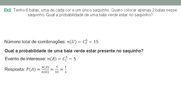Ex 2: Tenho 6 balas, uma de cada cor e um único saquinho. Quero