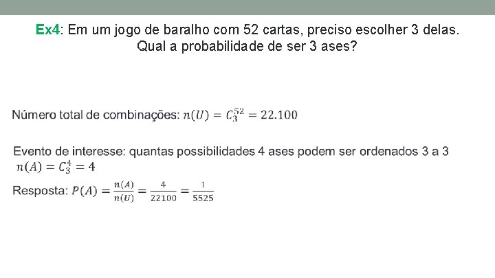 Ex 4: Em um jogo de baralho com 52 cartas, preciso escolher 3 delas.