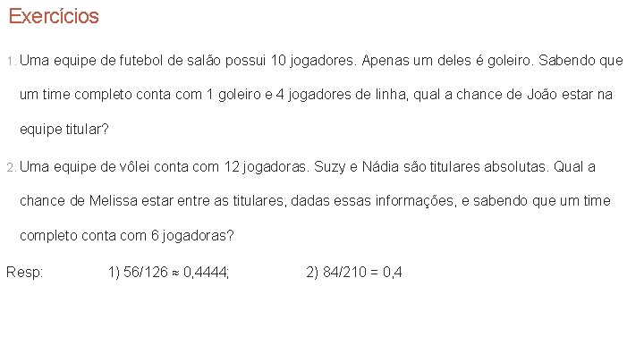 Exercícios 1. Uma equipe de futebol de salão possui 10 jogadores. Apenas um deles