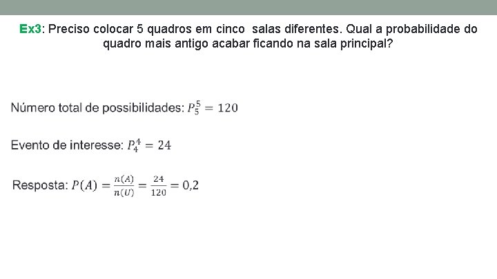 Ex 3: Preciso colocar 5 quadros em cinco salas diferentes. Qual a probabilidade do