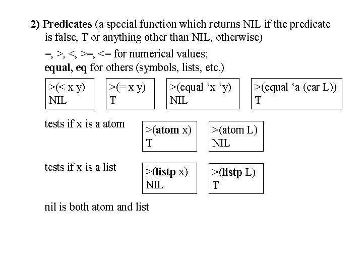 2) Predicates (a special function which returns NIL if the predicate is false, T