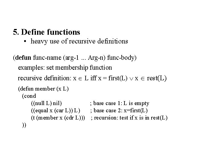 5. Define functions • heavy use of recursive definitions (defun func-name (arg-1. . .