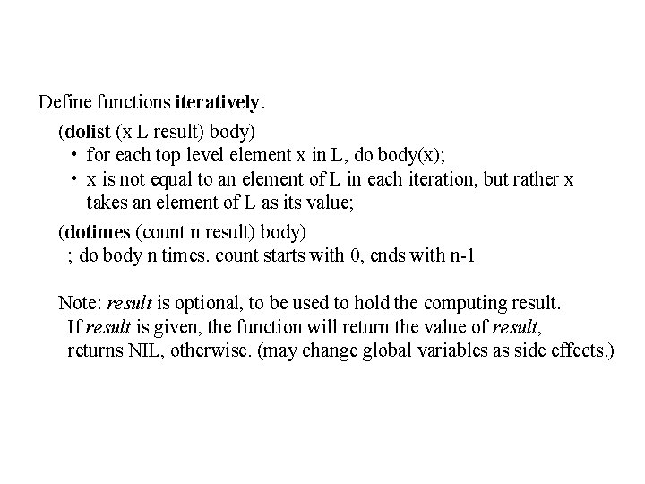 Define functions iteratively. (dolist (x L result) body) • for each top level element