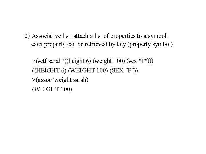 2) Associative list: attach a list of properties to a symbol, each property can