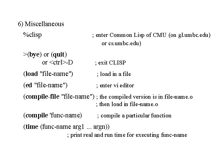 6) Miscellaneous %clisp ; enter Common Lisp of CMU (on gl. umbc. edu) or