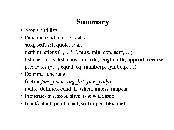 Summary • Atoms and lists • Functions and function calls setq, setf, set, quote,