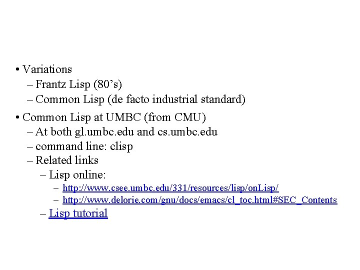  • Variations – Frantz Lisp (80’s) – Common Lisp (de facto industrial standard)