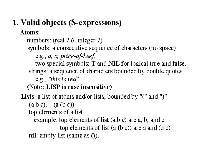 1. Valid objects (S-expressions) Atoms: numbers: (real 1. 0, integer 1) symbols: a consecutive