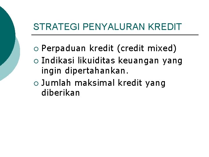 STRATEGI PENYALURAN KREDIT Perpaduan kredit (credit mixed) ¡ Indikasi likuiditas keuangan yang ingin dipertahankan.