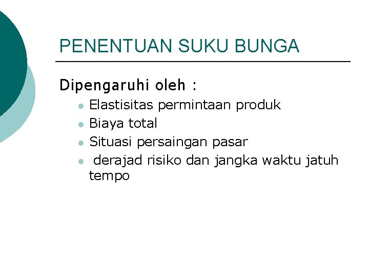 PENENTUAN SUKU BUNGA Dipengaruhi oleh : l l Elastisitas permintaan produk Biaya total Situasi