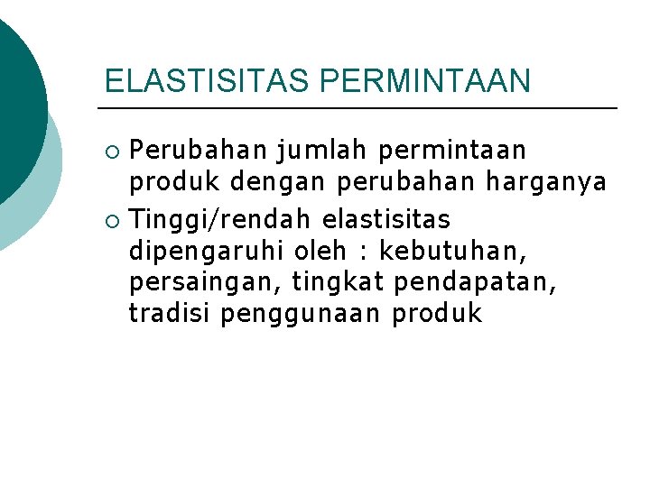 ELASTISITAS PERMINTAAN Perubahan jumlah permintaan produk dengan perubahan harganya ¡ Tinggi/rendah elastisitas dipengaruhi oleh