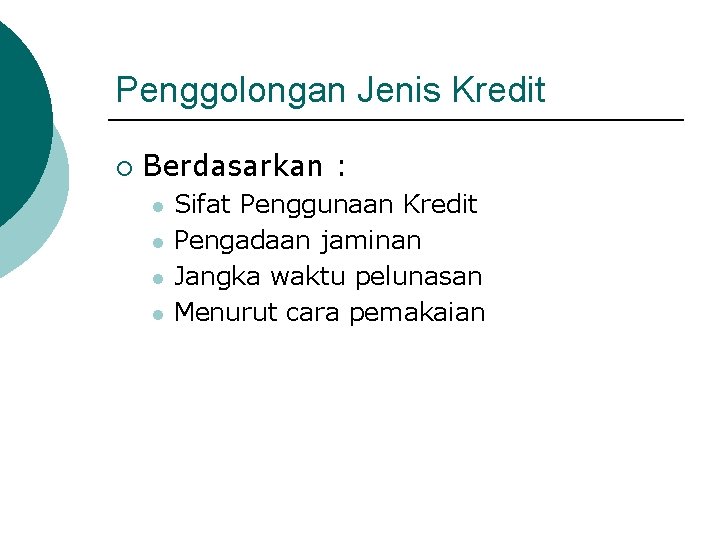 Penggolongan Jenis Kredit ¡ Berdasarkan : l l Sifat Penggunaan Kredit Pengadaan jaminan Jangka