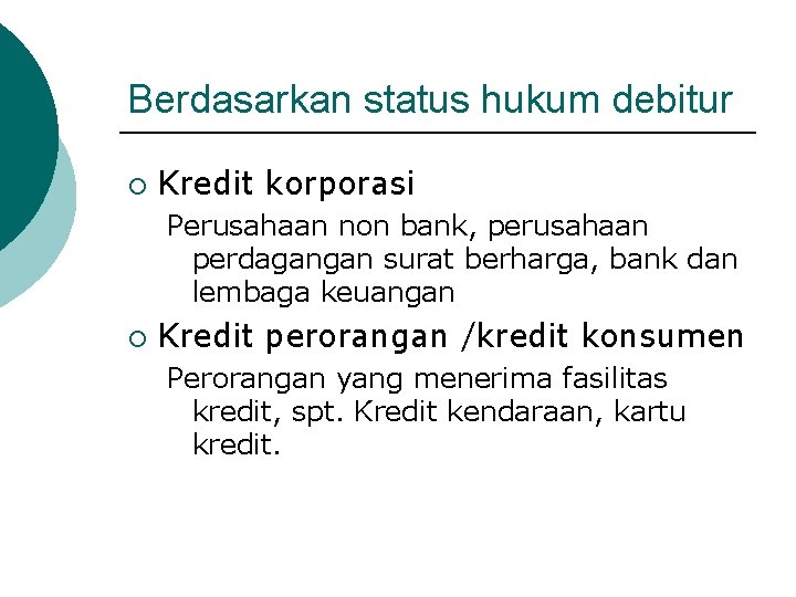 Berdasarkan status hukum debitur ¡ Kredit korporasi Perusahaan non bank, perusahaan perdagangan surat berharga,