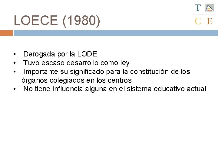 LOECE (1980) • Derogada por la LODE • Tuvo escaso desarrollo como ley •