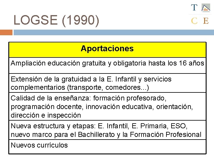 LOGSE (1990) Aportaciones Ampliación educación gratuita y obligatoria hasta los 16 años Extensión de