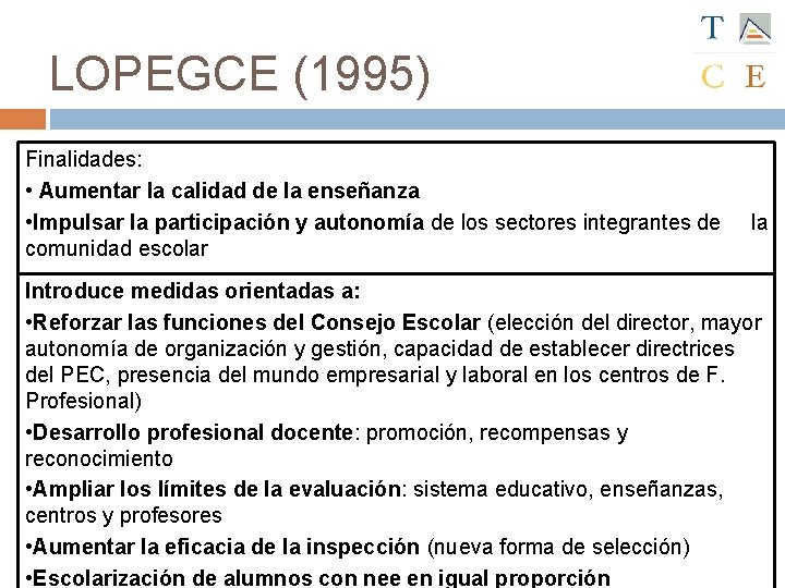 LOPEGCE (1995) Finalidades: • Aumentar la calidad de la enseñanza • Impulsar la participación