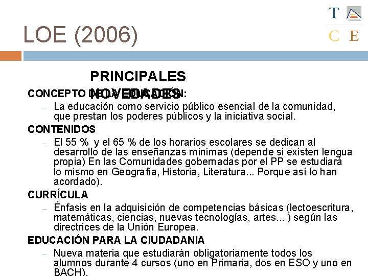 LOE (2006) PRINCIPALES CONCEPTO DE LA EDUCACIÓN: NOVEDADES La educación como servicio público esencial