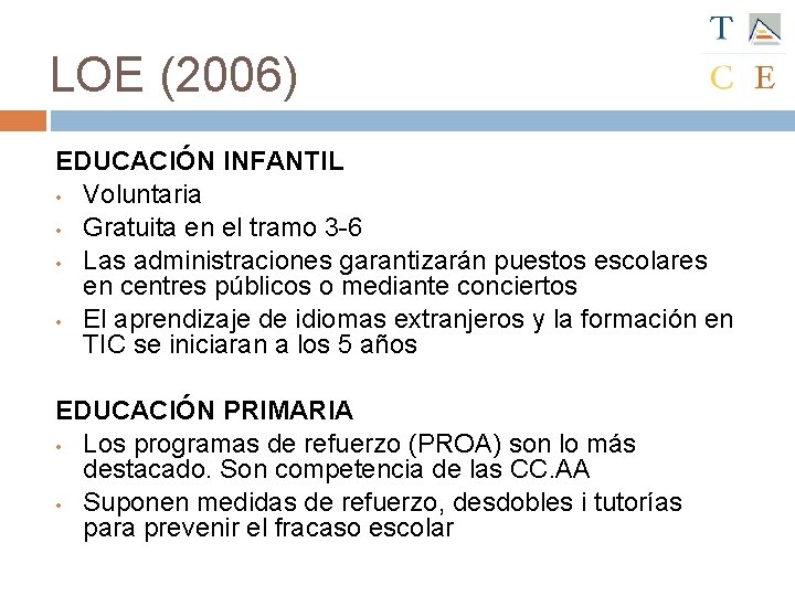 LOE (2006) EDUCACIÓN INFANTIL • Voluntaria • Gratuita en el tramo 3 -6 •