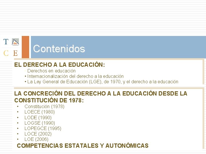 Contenidos EL DERECHO A LA EDUCACIÓN: • Derechos en educación • Internacionalización del derecho