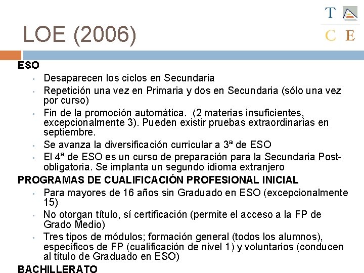 LOE (2006) ESO Desaparecen los ciclos en Secundaria • Repetición una vez en Primaria
