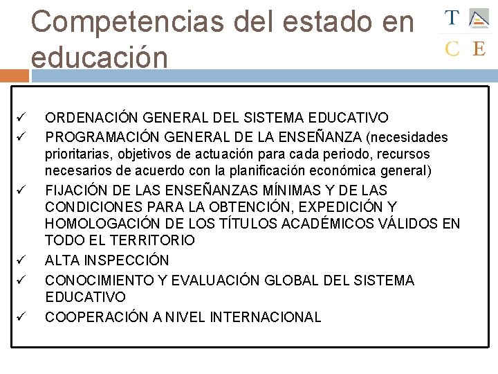 Competencias del estado en educación ü ü ü ORDENACIÓN GENERAL DEL SISTEMA EDUCATIVO PROGRAMACIÓN