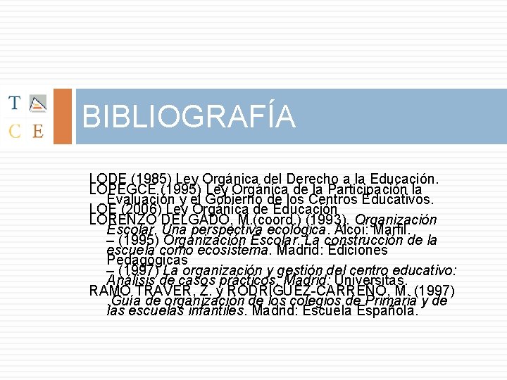 BIBLIOGRAFÍA LODE (1985) Ley Orgánica del Derecho a la Educación. LOPEGCE (1995) Ley Orgánica