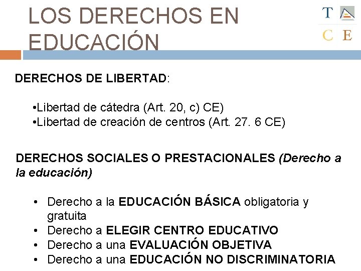 LOS DERECHOS EN EDUCACIÓN DERECHOS DE LIBERTAD: • Libertad de cátedra (Art. 20, c)