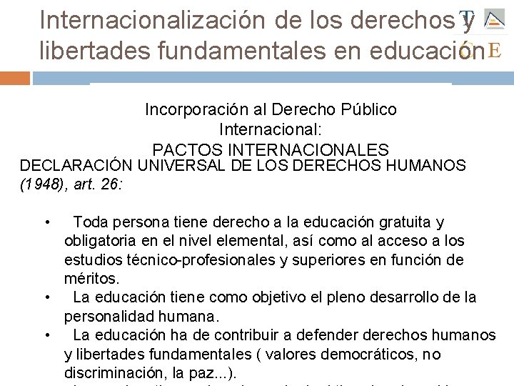 Internacionalización de los derechos y libertades fundamentales en educación Incorporación al Derecho Público Internacional: