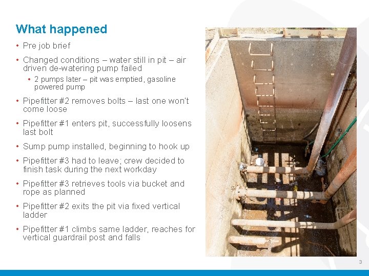 What happened • Pre job brief • Changed conditions – water still in pit