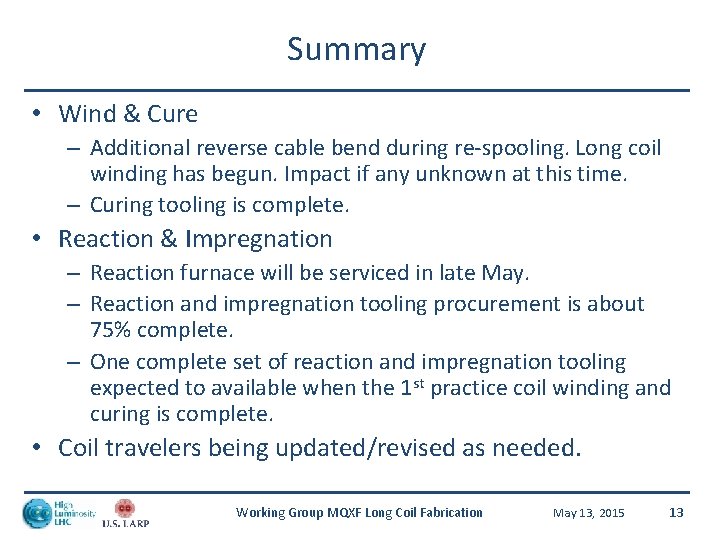 Summary • Wind & Cure – Additional reverse cable bend during re-spooling. Long coil