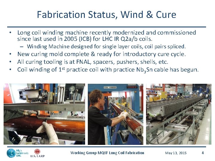 Fabrication Status, Wind & Cure • Long coil winding machine recently modernized and commissioned
