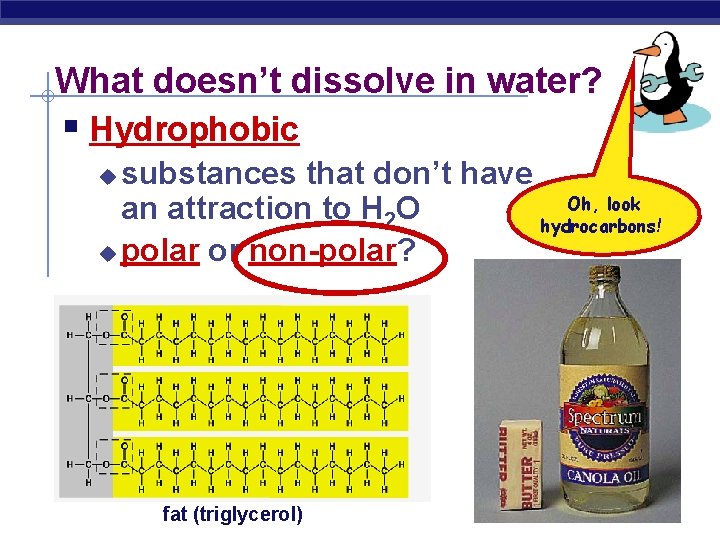 What doesn’t dissolve in water? § Hydrophobic substances that don’t have Oh, look an